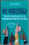 Jon Gordon "Nie narzekaj!"