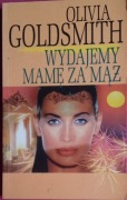 OLIVIA GOLDSMITH - WYDAJEMY MAMĘ ZA MĄŻ