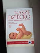 Nasze dziecko rozwój, pielegniwanie i wychowanie Rokicka-Milewska 2007