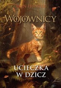 Ucieczka w dzicz. Wojownicy. Tom 1 Wyd. ilustrowane Erin Hunter