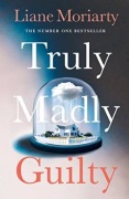 Truly madly guilty. Liane Moriarty