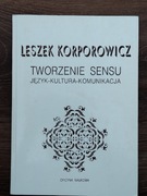 Tworzenie sensu język - kultura - komunikacja. Leszek Korporowicz 