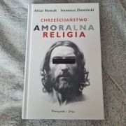 Chrześcijaństwo. Amoralna religia - Artur Nowak, Ireneusz Ziemiński