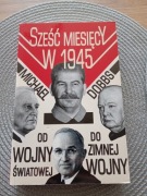 Michael Dobbs - Sześć miesięcy w 1945. Od wojny światowej do zimnej wojny