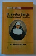 bł. siostra Sancja Janina Szymkowiak - serafitka - ks. Wojciech Zyzak