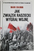 JAK ZWIĄZEK RADZIECKI WYGRAŁ WOJNĘ Mark Sołonin