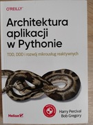 Architektura aplikacji w Pythonie Harry Percival, Bob Gregory Helion