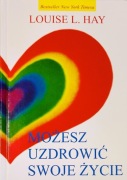 Możesz uzdrowić swoje życie Louise L. Hay
