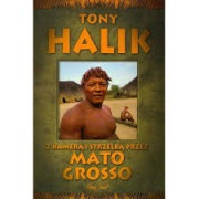 Z KAMERĄ I STRZELBĄ PRZEZ MATO GROSSO - T. HALIK