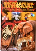 ENCYKLOPEDIA ILUSTROWANA – ŚWIAT WIEDZY W TWOICH RĘKACH Praca zbiorowa