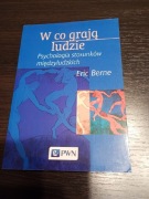 Eric Berne W CO GRAJĄ LUDZIE Psychologia stosunków międzyludzkich (2016)