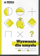 MENSA Wyzwanie dla umysłu  Łamigłówki i zagadki logiczne 470 zadań , IQ