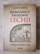 Słowiańscy królowie Lechii Polska starożytna Janusz Bieszk