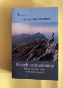 Strach ucieleśniony. Mózg, umysł i ciało w terapii… Bessel Van Der Kolk. 