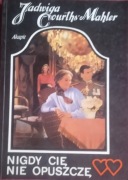 JADWIGA COURTHS - MAHLER  NIGDY CIĘ NIE OPUSZCZĘ