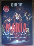 Maria królowa Szkotów. Prawdziwa historia Marii Stuart Guy John