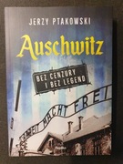Auschwitz bez cenzury i bez legend (Jerzy Ptakowski)
