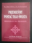 Przemieńmy postać tego świata- ks. A. Podbiera ks. J. Szczepaniak 