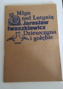 Jarosław Iwaszkiewicz Młyn nad lutnią Dziewczyna i gołębie