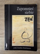 John Daishin Buksbazen - Zapomnieć siebie. Ilustrowany przewodnik...