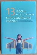 Amy Morin "13 rzeczy, których nie robią silni psychicznie rodzice"