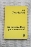 Jan Twardowski - Nie przyszedłem pana nawracać
