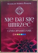 Stanisław Andrzej Penksyk "Nie daj się umrzeć czyli opamiętanie"
