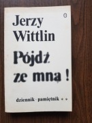 Jerzy Wittlin - Pójdź ze mną! Dziennik - pamiętnik, tom 2