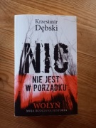 Nic nie jest w porządku. Wołyń-moja rodzinna historia. K. Dębski.