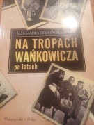 Na tropach Wańkowicza po latach Aleksandra Ziółkowska-Boehm