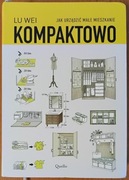Lu Wei "Kompaktowo. Jak urządzić małe mieszkanie"