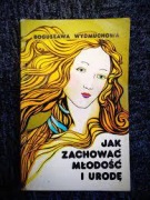 JAK ZACHOWAĆ MŁODOŚC I WDZIĘK - B.WYDMUCHOWA