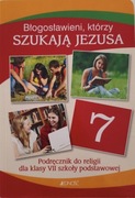 Błogosławieni, którzy szukają Jezusa. Podręcznik do religii dla klasy 7.