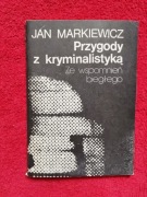 Przygody z kryminalistyką. Ze wspomnień biegłego – Jan Markiewicz