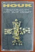 HOUK - TRANSMISSION INTO YOUR HEART