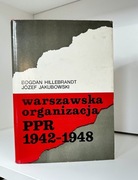 Warszawska organizacja PPR 1942-1948 - Bogdan Hillebrandt