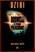 DZIKI ROSWELL W KRĘGU TAJEMNIC Melinda Metz