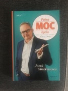 Pełna moc życia. Jeśli o czymś w życiu marzysz - sięgnij po to