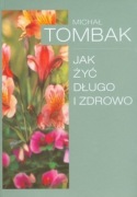 Jak żyć długo i zdrowo. MICHAŁ TOMBAK
