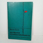 Spotkania z podświadomością. Maria Szulc