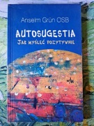 Autosugestia jak myśleć pozytywnie Anselm Grun OSB