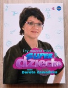 Dorota Zawadzka - I ty możesz mieć super dziecko