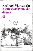 A. PIERSZKAŁA  KIEDY ZWRÓCONO SIĘ DO NAS wiersze