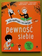 Akceptuję, co czuję. Pewność siebie. I. Filliozat