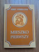 Jerzy Strzelczyk Mieszko Pierwszy / Mieszko I