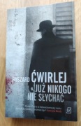 Już nikogo nie słychać Ryszard Ćwirlej