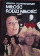 JADWIGA COURTHS - MAHLER  MIŁOŚĆ RODZI MIŁOŚĆ