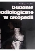 Badanie radiologiczne w ortopedii - Maria Borejko Artur Dziak BK –bdb!