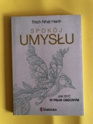 Spokój umysłu. Jak być w pełni obecnym. Thich Nhat Hanh