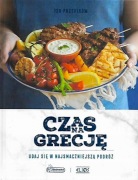 CZAS NA GRECJĘ - Udaj się w najsmaczniejszą podróż - 120 przepisów